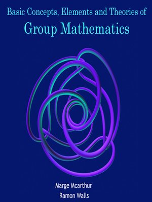 cover image of Basic Concepts, Elements and Theories of Group Mathematics
